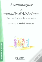 Accompagner La Maladie D'Alzheimer ; Les Médiations De La Réussite
