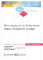 Accompagner Le Changement Dans Le Champ De La Santé ; Des Enjeux Et Des Postures - Preview