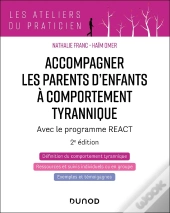 Accompagner Les Parents D'Enfants Tyranniques : Avec Le Programme React (2e Édition)