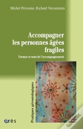 Accompagner Les Personnes Agées Fragiles ; Formes Et Sens De L'Accompagnement