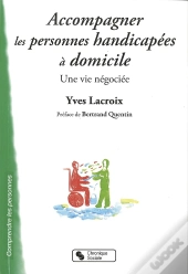 Accompagner Les Personnes Handicapées À Domicile ; Une Vie Négociée