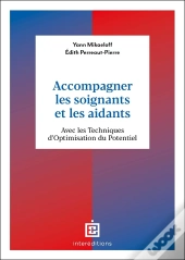 Accompagner Les Soignants Et Les Aidants : Avec Les Techniques D'Optimisation Du Potentiel