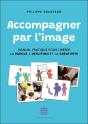 Accompagner Par L'Image : Manuel Pratique Pour Libérer La Parole, L'Intuition Et La Créativité - Preview
