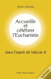 Accueillir Et Célébrer L'Eucharistie Dans L'Esprit Du Vatican Ii