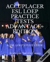 Accuplacer Esl Loep Practice Tests And Esl Loep Study Guide Advantage+ Edition