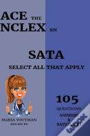 Ace The Nclex Rn - Select All That Apply (105) Questions Answers & Rationales