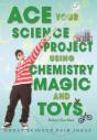 Ace Your Science Project Using Chemistry Magic And Toys - Preview