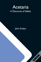 Acetaria: A Discourse Of Sallets