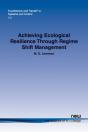 Achieving Ecological Resilience Through Regime Shift Management - Preview