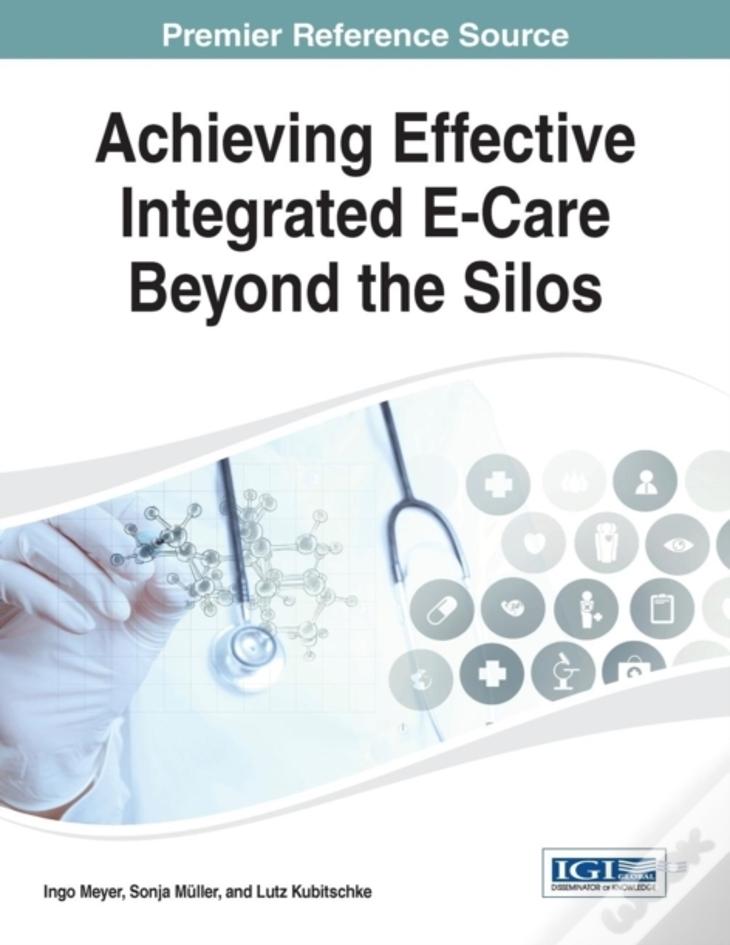 Achieving Effective Integrated E-Care Beyond The Silos
