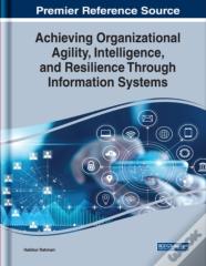 Achieving Organizational Agility, Intelligence, And Resilience Through Information Systems