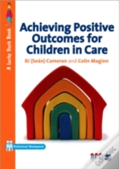 Achieving Positive Outcomes For Children In Care