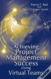 Achieving Project Management Success Using Virtual Teams