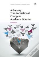 Achieving Transformational Change In Academic Libraries