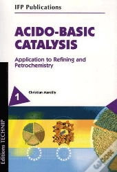 Acido-Basic Catalysis ; Application To Refining And Petrochemistry