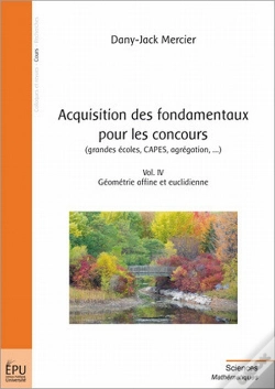 Capa do artigo Acquisition Des Fondamentaux Pour Les Concours (Grandes Écoles, Capes, Agrégation,...) T.4 ; Géométrie Affine Et Euclidienne