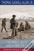 Across Asia On A Bicycle (Esprios Classics)