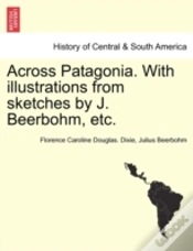 Capa do artigo Across Patagonia. With Illustrations From Sketches By J. Beerbohm, Etc.