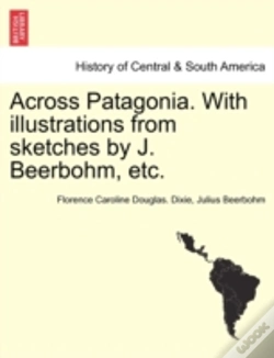 Capa do artigo Across Patagonia. With Illustrations From Sketches By J. Beerbohm, Etc.