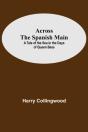 Across The Spanish Main: A Tale Of The S - Preview