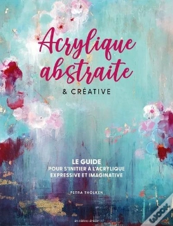 Capa do artigo Acrylique Abstraite & Créative : Le Guide Pour S'Initier À L'Acrylique Expressive & Imaginative