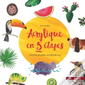 Acrylique En 5 Étapes ; Toucan, Baleine, Pastèque & Co