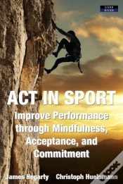 Capa do artigo Act In Sport: Improve Performance Through Mindfulness, Acceptance, And Commitment