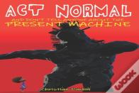 Act Normal And Don'T Tell Anyone About The Present Machine