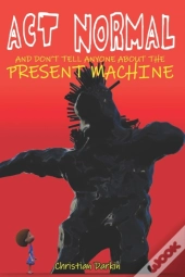Act Normal And Don'T Tell Anyone About The Present Machine