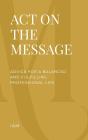 Act On The Message : Advice For A Balanced And Fulfilling Professional Life - Preview