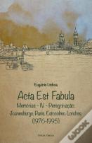 Acta Est Fabula - Memórias IV 