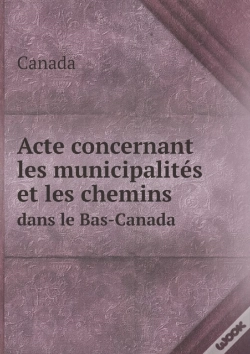 Capa do artigo Acte Concernant Les Municipalites Et Les Chemins Dans Le Bas-Canada