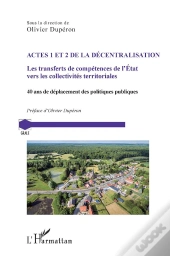 Actes 1 Et 2 De La Decentralisation - Les Transferts De Competences De L'Etat Vers Les Collectivites