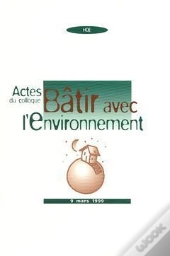 Actes Du Colloque Batir Avec L'Environnement ; 9 Mars 1999 ; Recherche N.111