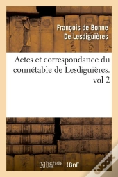 Actes Et Correspondance Du Connetable Vol2