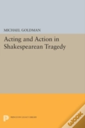 Acting And Action In Shakespearean Tragedy