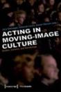 Acting And Performance In Moving Image Culture Â€“ Bodies, Screens, Renderings - Preview