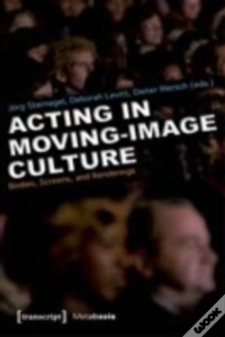 Capa do artigo Acting And Performance In Moving Image Culture Â€“ Bodies, Screens, Renderings
