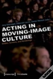 Capa do artigo Acting And Performance In Moving Image Culture Â€“ Bodies, Screens, Renderings