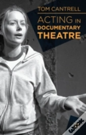 Acting In Documentary Theatre