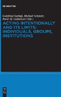 Acting Intentionally And Its Limits: Individuals, Groups, Institutions - Preview