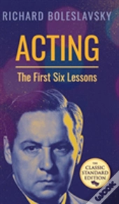 Acting; The First Six Lessons