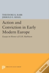 Action And Conviction In Early Modern Europe