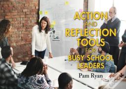 Action And Reflection Tools For Busy School Leaders