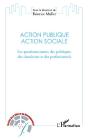Action Publique Action Sociale ; Les Questionnements Des Politiques, Des Chercheurs Et Des Professionnels - Preview
