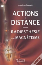 Actions À Distance Par La Radiesthésie Et Magnétisme