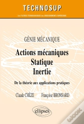 Actions Mécaniques - Statique - Inertie - De La Théorie Aux Applications Pratiques - Génie Mécanique - Niveau A