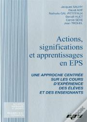 Actions, Significations Et Apprentissages En Eps ; Une Approche Centrée Sur Les Cours D'Expérience Des Élèves Et Des Enseignants