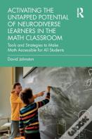 Activating The Untapped Potential Of Neurodiverse Learners In The Math Classroom
