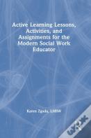 Active Learning Lessons, Activities, And Assignments For The Modern Social Work Educator